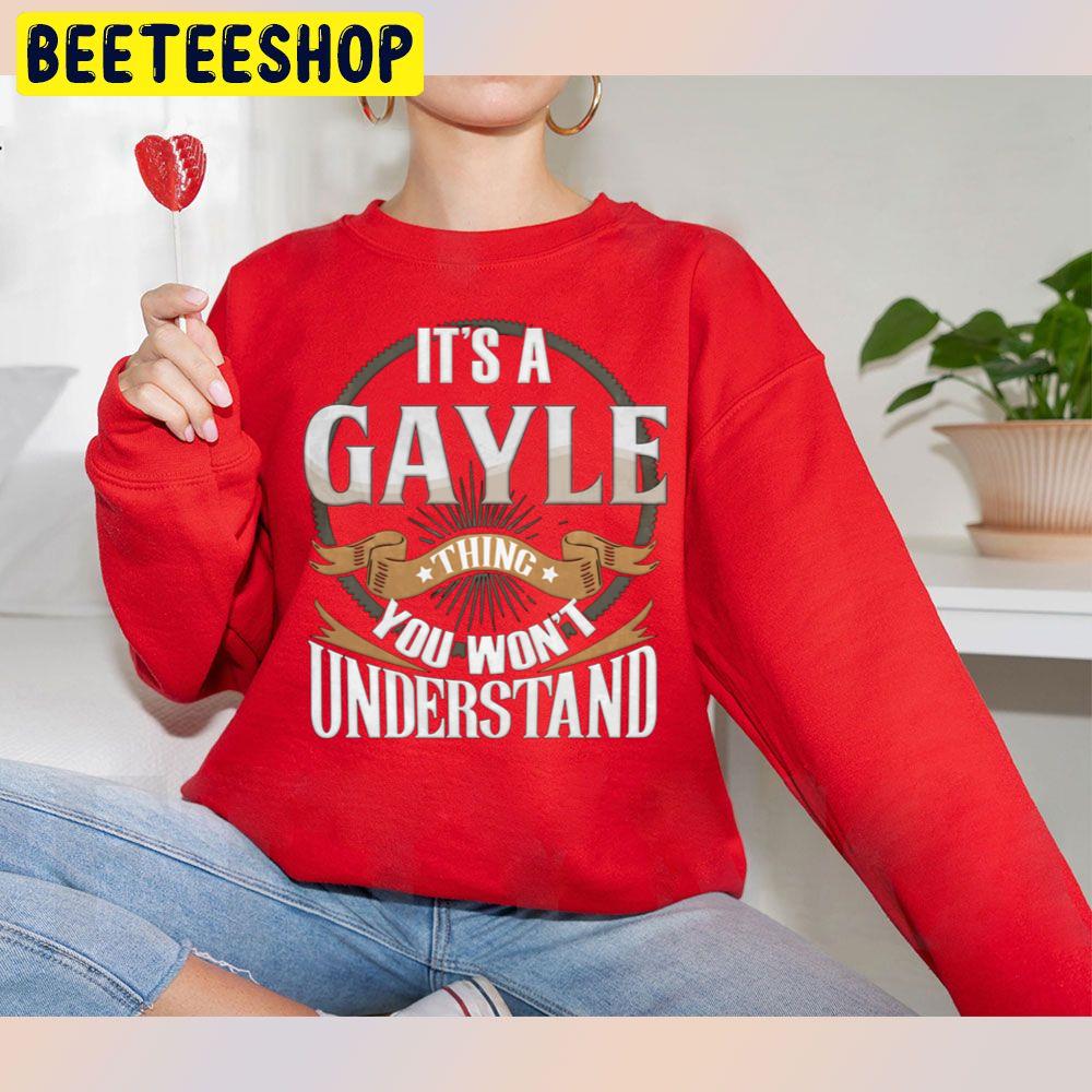 It's A Gayle You Wouldn't Understand Trending Unisex Sweatshirt It's A Gayle You Wouldn't Understand Trending Unisex Sweatshirt