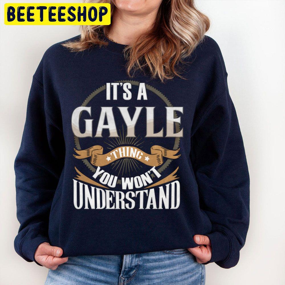 It's A Gayle You Wouldn't Understand Trending Unisex Sweatshirt It's A Gayle You Wouldn't Understand Trending Unisex Sweatshirt