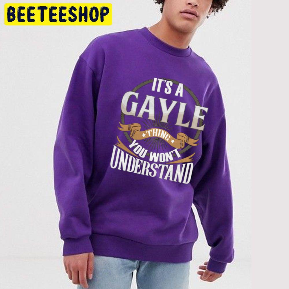 It's A Gayle You Wouldn't Understand Trending Unisex Sweatshirt It's A Gayle You Wouldn't Understand Trending Unisex Sweatshirt