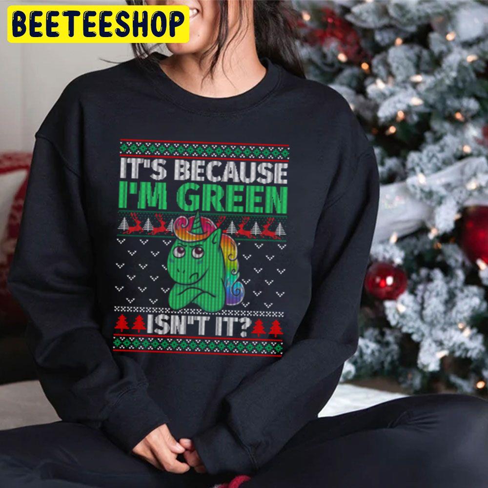 It's Because I'm Green Isn't It Unicorn Christmas Trending Unisex Hoodie It's Because I'm Green Isn't It Unicorn Christmas Trending Unisex Hoodie