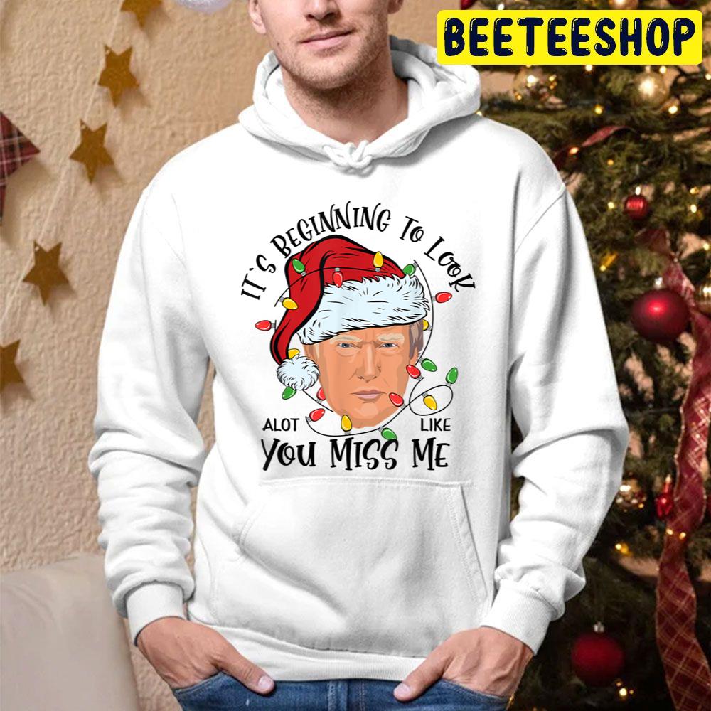 Its Beginning To Look A Lot Like You Miss Me Trump Christmas Trending Unisex Hoodie Its Beginning To Look A Lot Like You Miss Me Trump Christmas Trending Unisex Hoodie