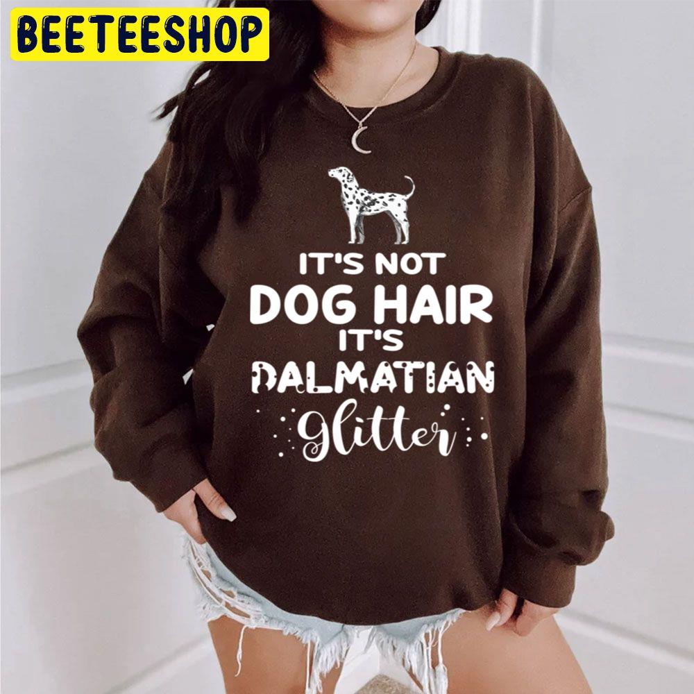 It's Not Dog Hair It's Dalmatian Glitter Trending Unisex Sweatshirt It's Not Dog Hair It's Dalmatian Glitter Trending Unisex Sweatshirt