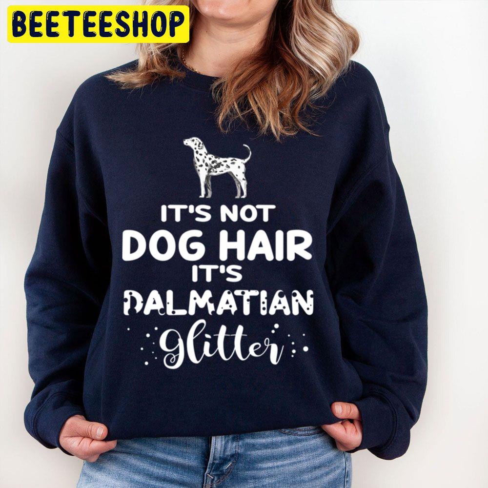 It's Not Dog Hair It's Dalmatian Glitter Trending Unisex Sweatshirt It's Not Dog Hair It's Dalmatian Glitter Trending Unisex Sweatshirt