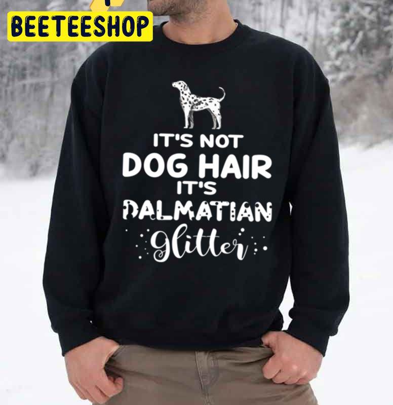 It's Not Dog Hair It's Dalmatian Glitter Trending Unisex Sweatshirt It's Not Dog Hair It's Dalmatian Glitter Trending Unisex Sweatshirt