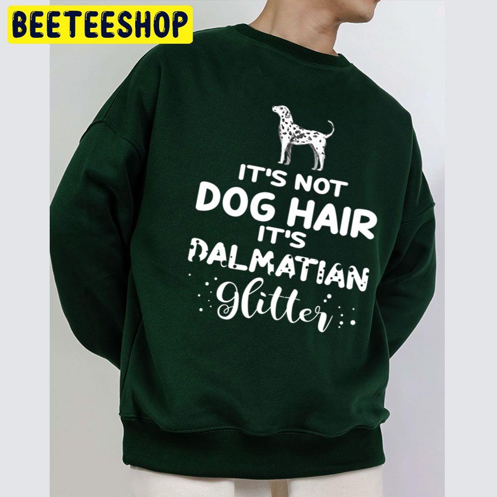 It's Not Dog Hair It's Dalmatian Glitter Trending Unisex Sweatshirt It's Not Dog Hair It's Dalmatian Glitter Trending Unisex Sweatshirt