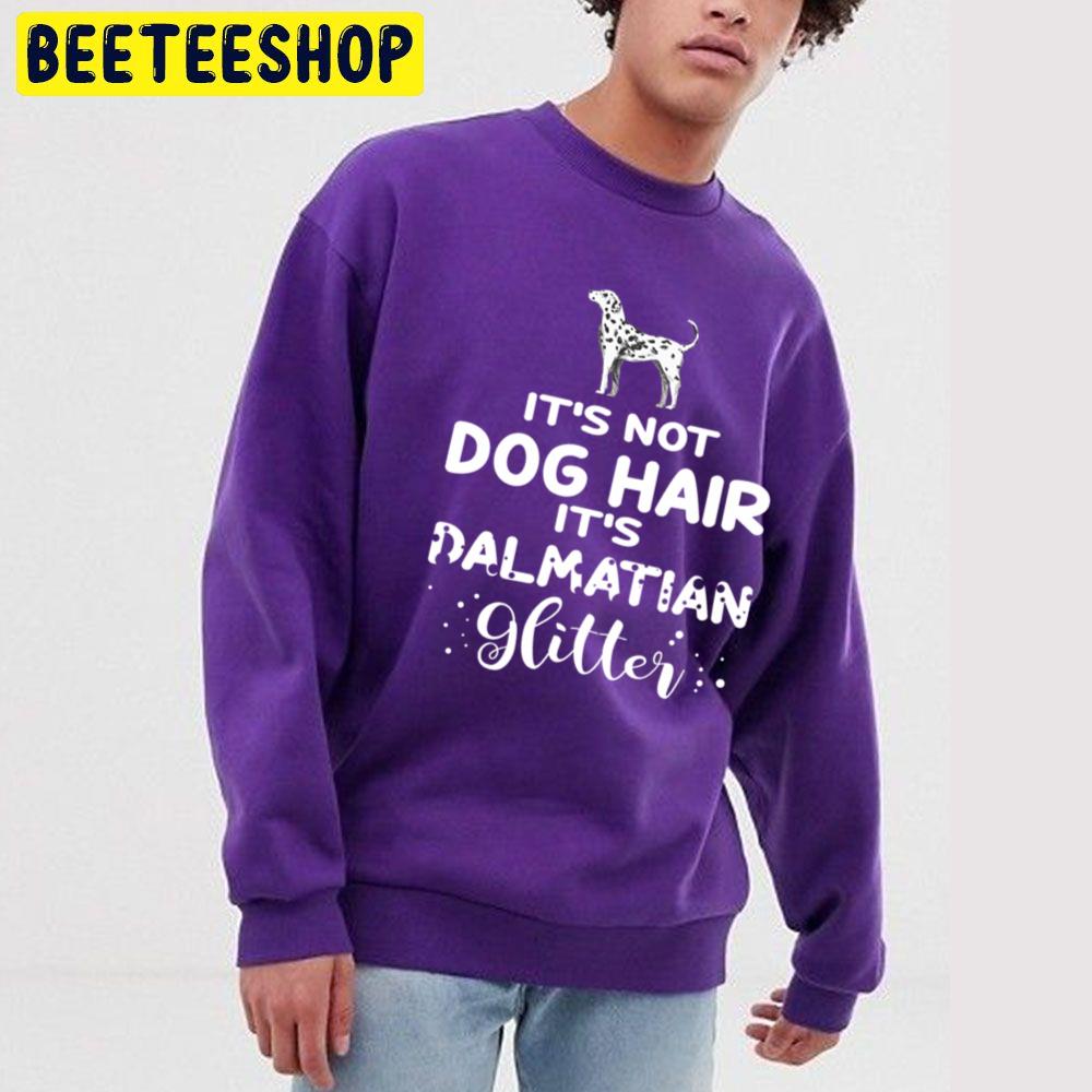 It's Not Dog Hair It's Dalmatian Glitter Trending Unisex Sweatshirt It's Not Dog Hair It's Dalmatian Glitter Trending Unisex Sweatshirt