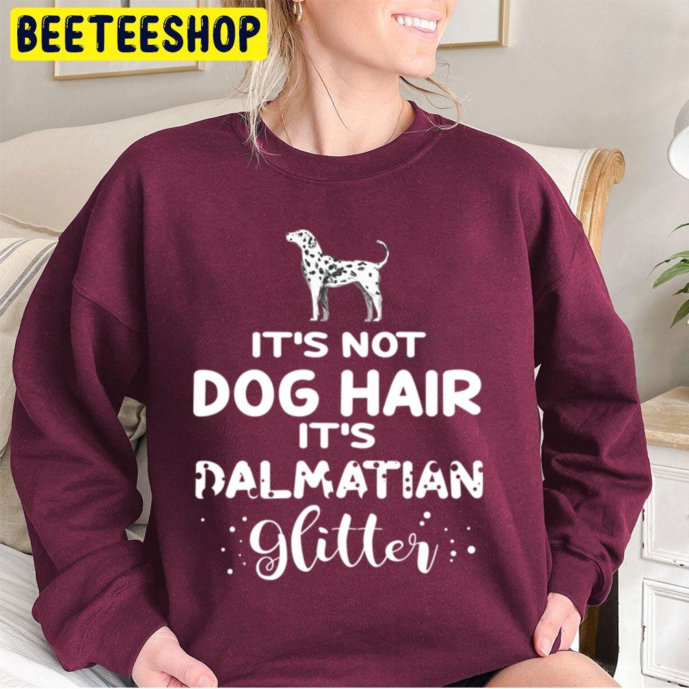 It's Not Dog Hair It's Dalmatian Glitter Trending Unisex Sweatshirt It's Not Dog Hair It's Dalmatian Glitter Trending Unisex Sweatshirt
