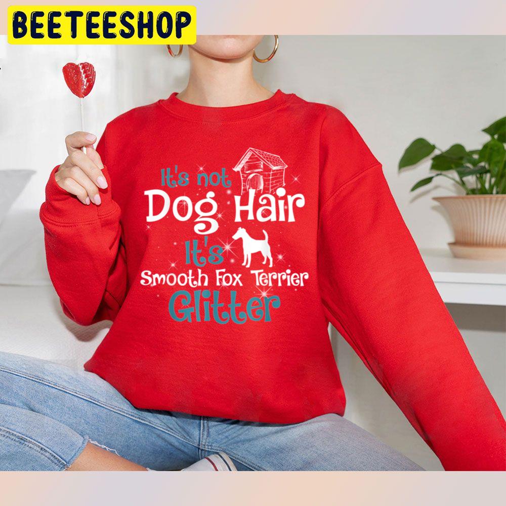 It's Not Dog Hair It's Smooth Fox Terrier Glitter Christmas Trending Unisex Sweatshirt It's Not Dog Hair It's Smooth Fox Terrier Glitter Christmas Trending Unisex Sweatshirt
