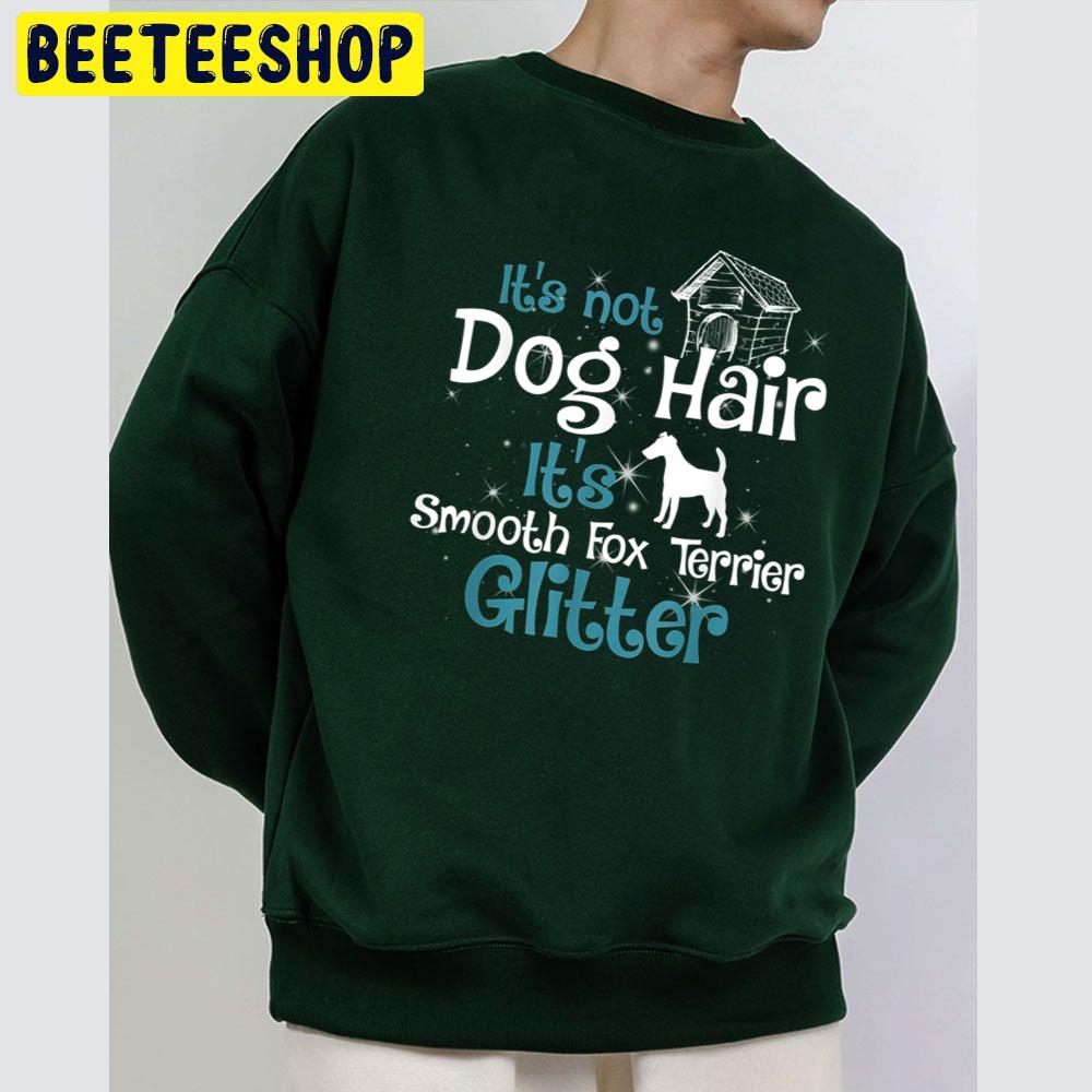 It's Not Dog Hair It's Smooth Fox Terrier Glitter Christmas Trending Unisex Sweatshirt It's Not Dog Hair It's Smooth Fox Terrier Glitter Christmas Trending Unisex Sweatshirt