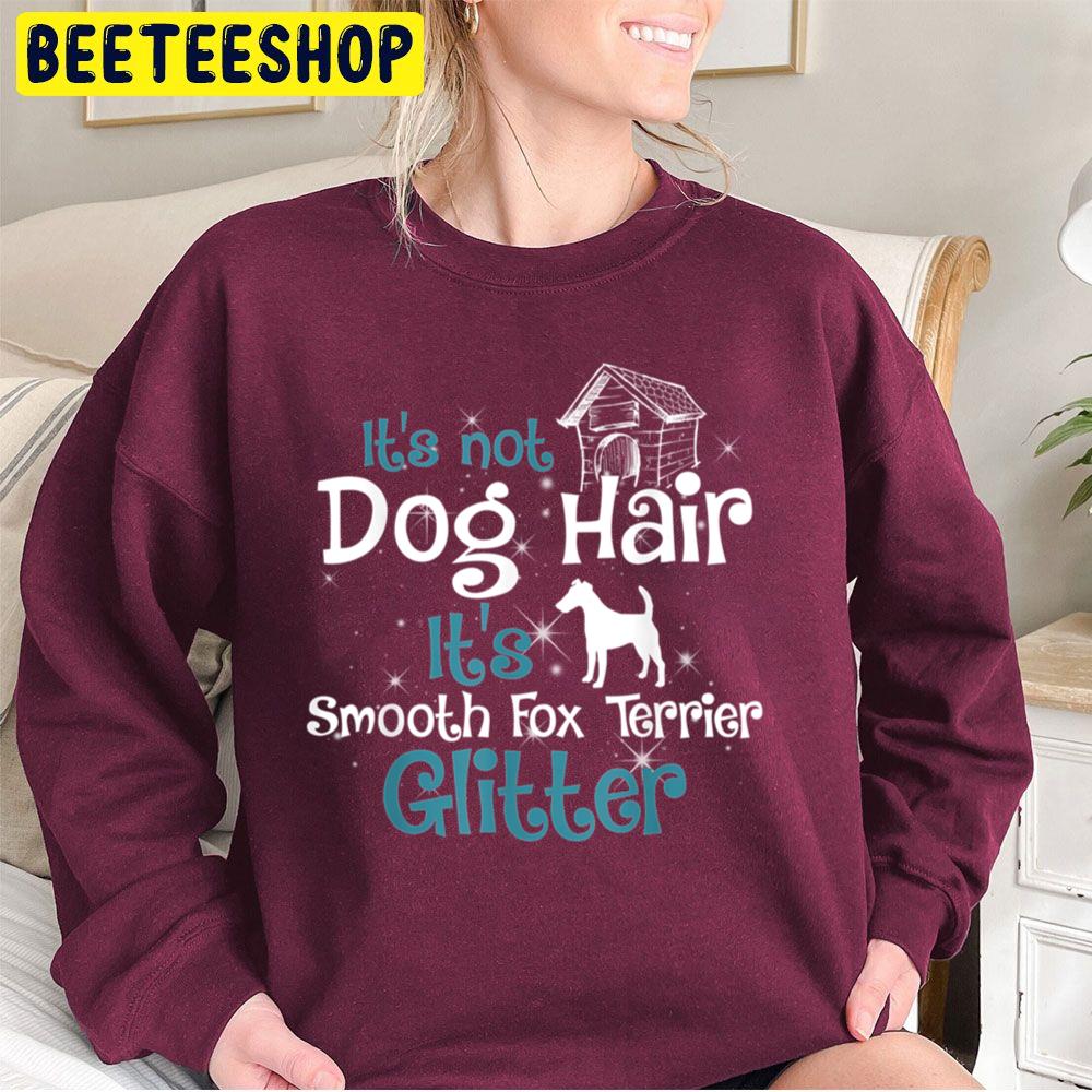 It's Not Dog Hair It's Smooth Fox Terrier Glitter Christmas Trending Unisex Sweatshirt It's Not Dog Hair It's Smooth Fox Terrier Glitter Christmas Trending Unisex Sweatshirt