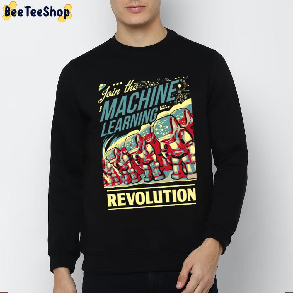 Join The Machine Learning Revolution Trending Unisex Sweatshirt Join The Machine Learning Revolution Trending Unisex Sweatshirt