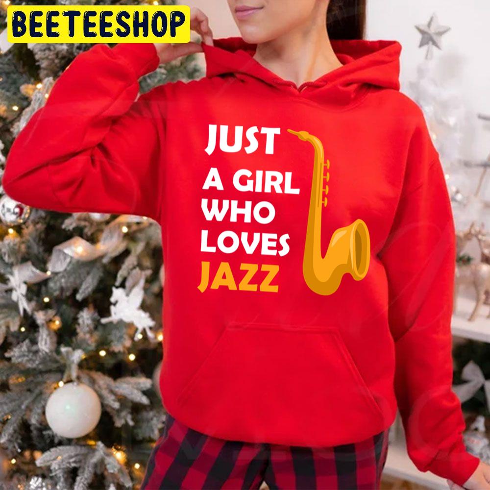 Just A Girl Who Loves Jazz Lovers Jazz Trending Unisex Hoodie Just A Girl Who Loves Jazz Lovers Jazz Trending Unisex Hoodie