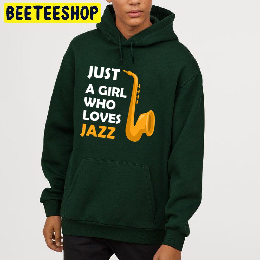 Just A Girl Who Loves Jazz Lovers Jazz Trending Unisex Hoodie Just A Girl Who Loves Jazz Lovers Jazz Trending Unisex Hoodie