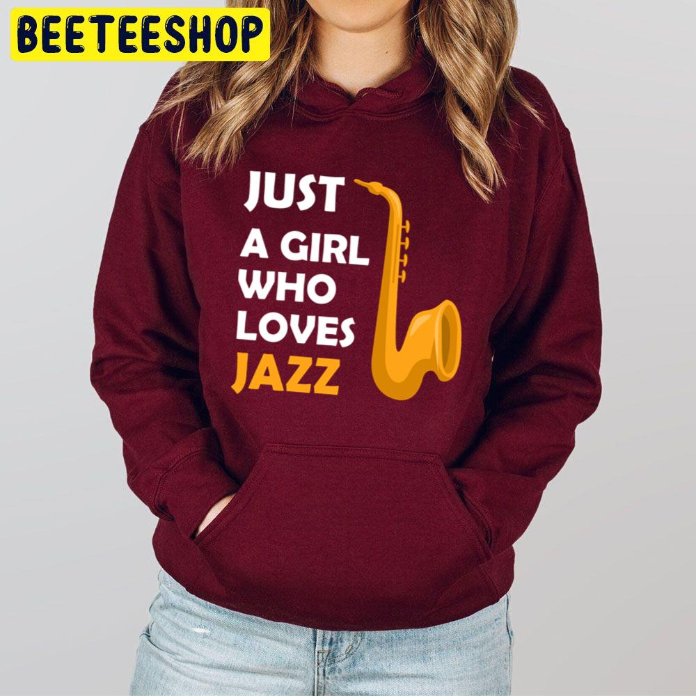 Just A Girl Who Loves Jazz Lovers Jazz Trending Unisex Hoodie Just A Girl Who Loves Jazz Lovers Jazz Trending Unisex Hoodie