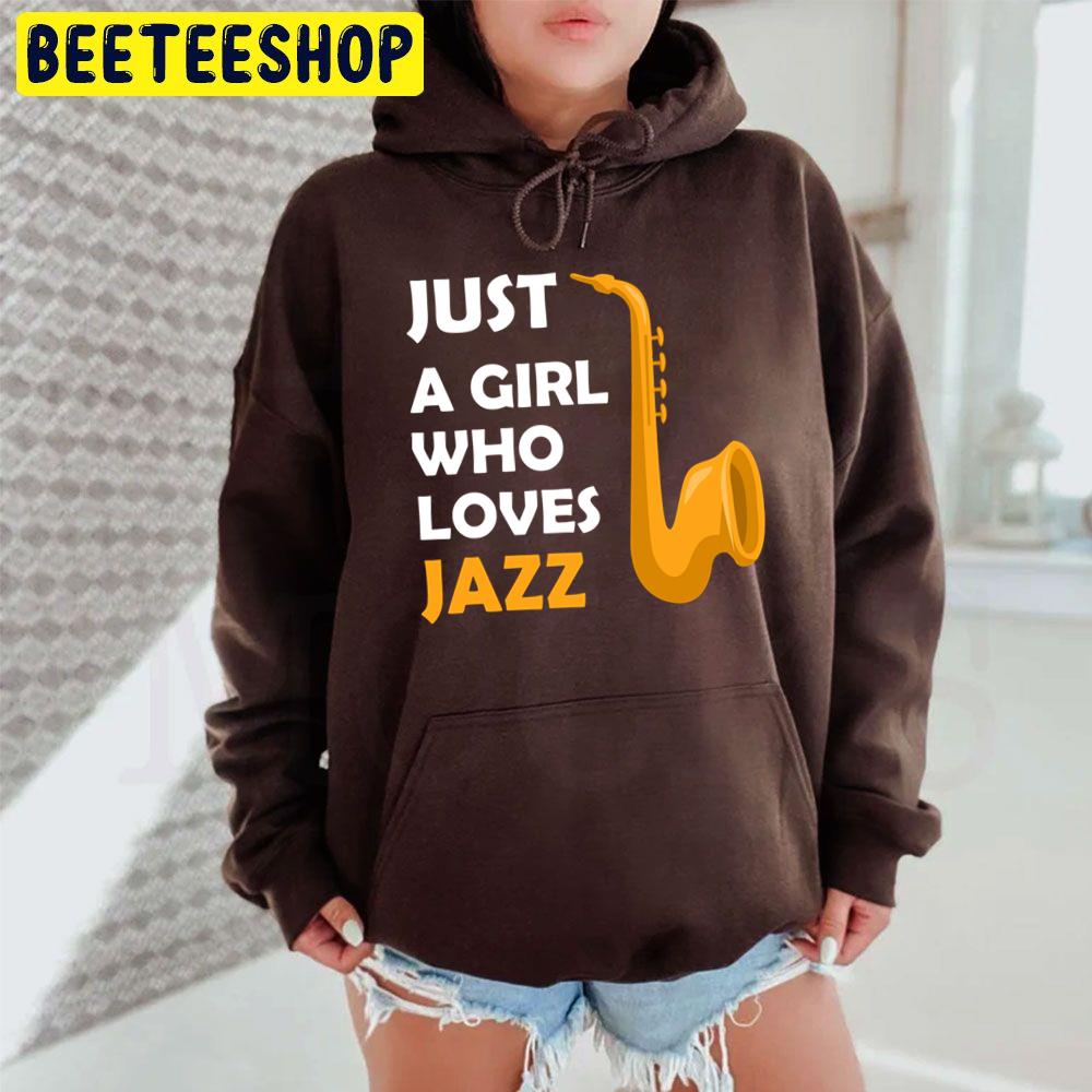 Just A Girl Who Loves Jazz Lovers Jazz Trending Unisex Hoodie Just A Girl Who Loves Jazz Lovers Jazz Trending Unisex Hoodie