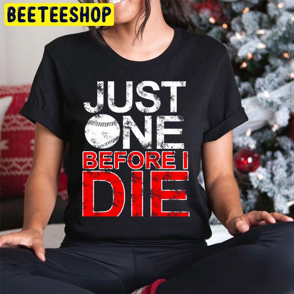Just One Before I Die Baseball Trending Unisex Hoodie Just One Before I Die Baseball Trending Unisex Hoodie