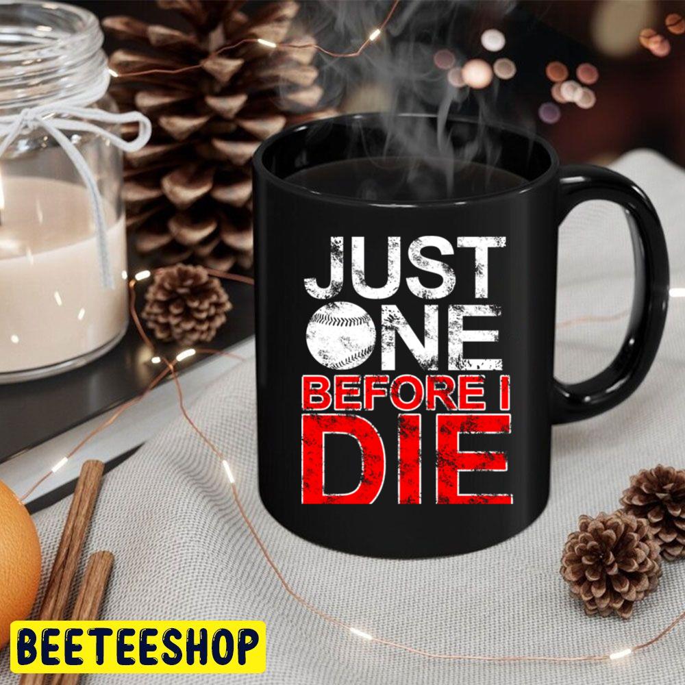 Just One Before I Die Baseball Trending Unisex Hoodie Just One Before I Die Baseball Trending Unisex Hoodie