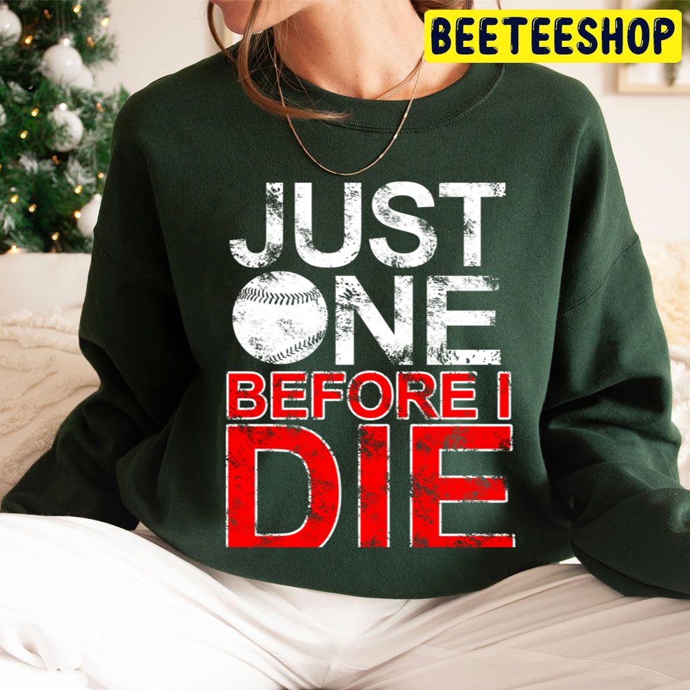 Just One Before I Die Baseball Trending Unisex Hoodie Just One Before I Die Baseball Trending Unisex Hoodie