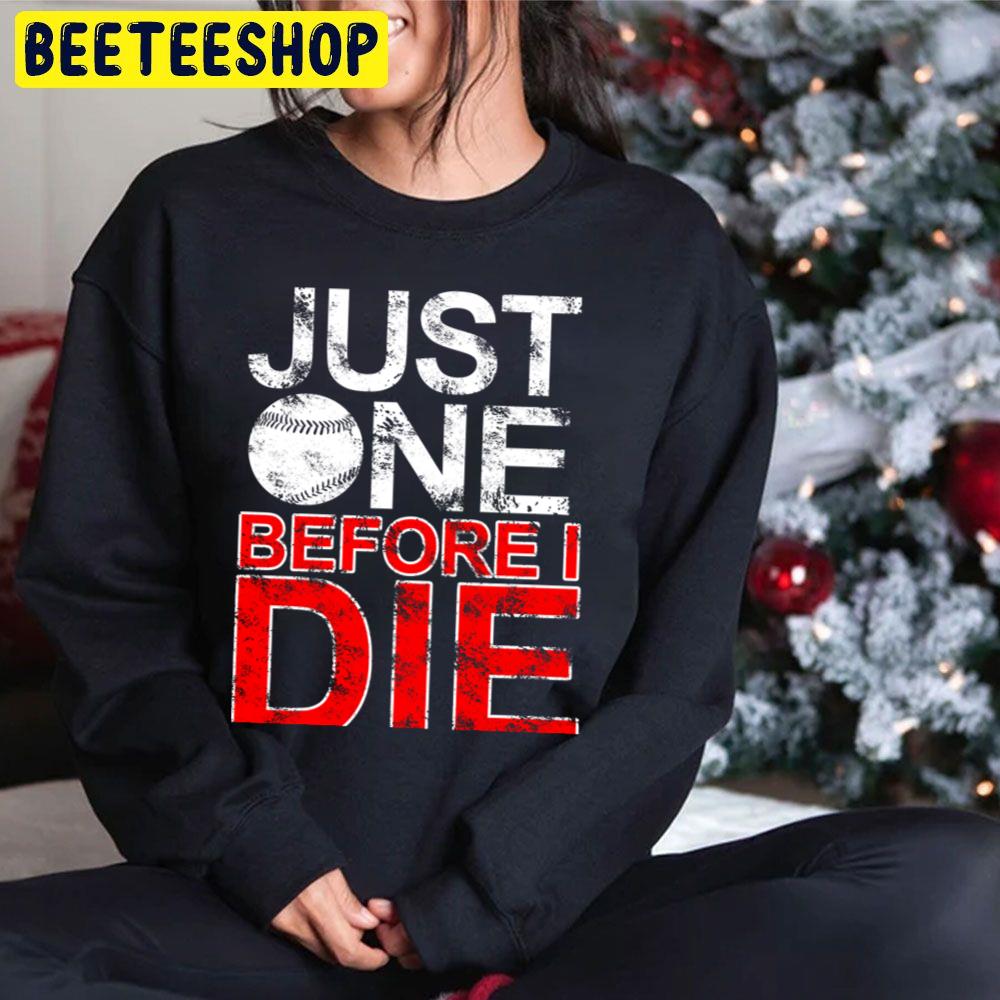 Just One Before I Die Baseball Trending Unisex Hoodie Just One Before I Die Baseball Trending Unisex Hoodie