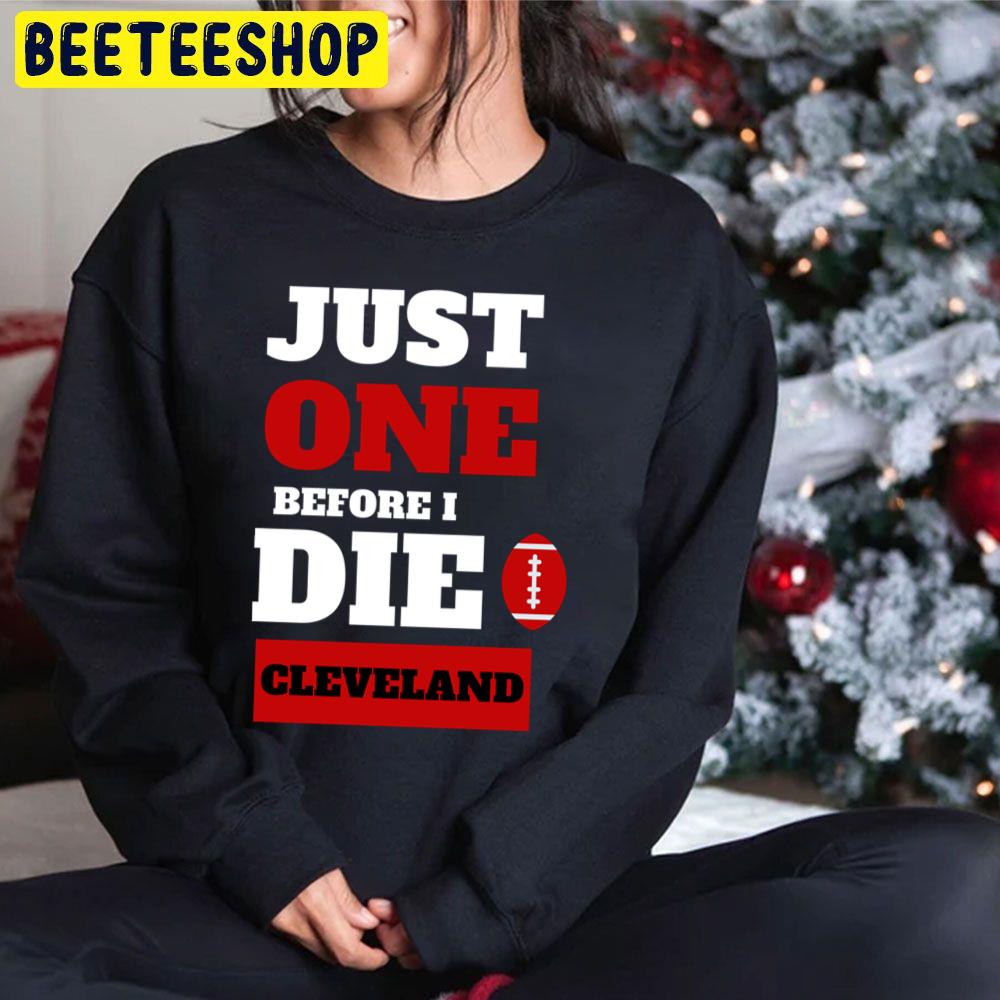 Just One Before I Die Cleveland Football Lover Trending Unisex Hoodie Just One Before I Die Cleveland Football Lover Trending Unisex Hoodie