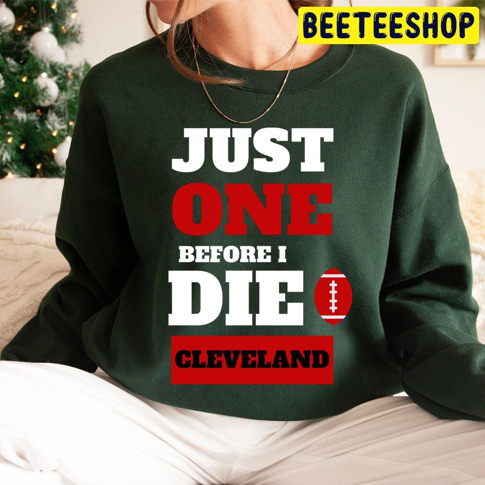 Just One Before I Die Cleveland Football Lover Trending Unisex Hoodie Just One Before I Die Cleveland Football Lover Trending Unisex Hoodie