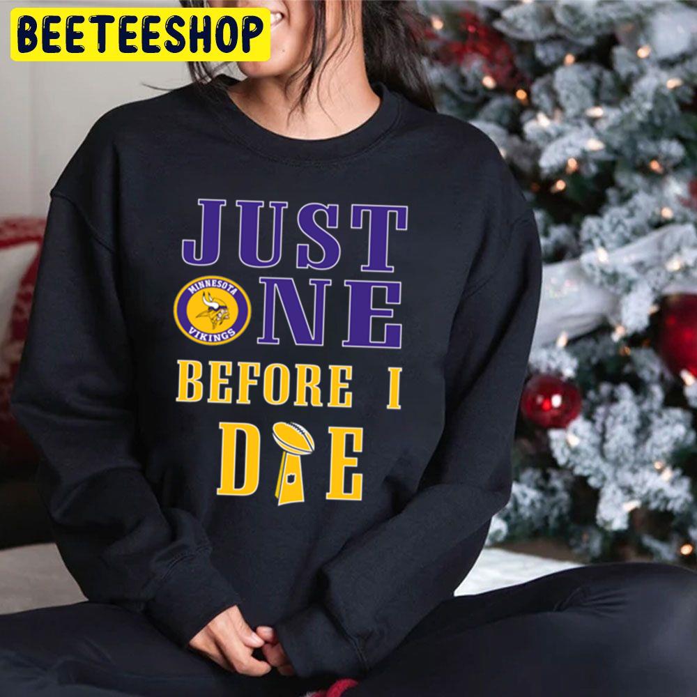 Just One Before I Die Minnesota Football Team Trending Unisex Hoodie Just One Before I Die Minnesota Football Team Trending Unisex Hoodie