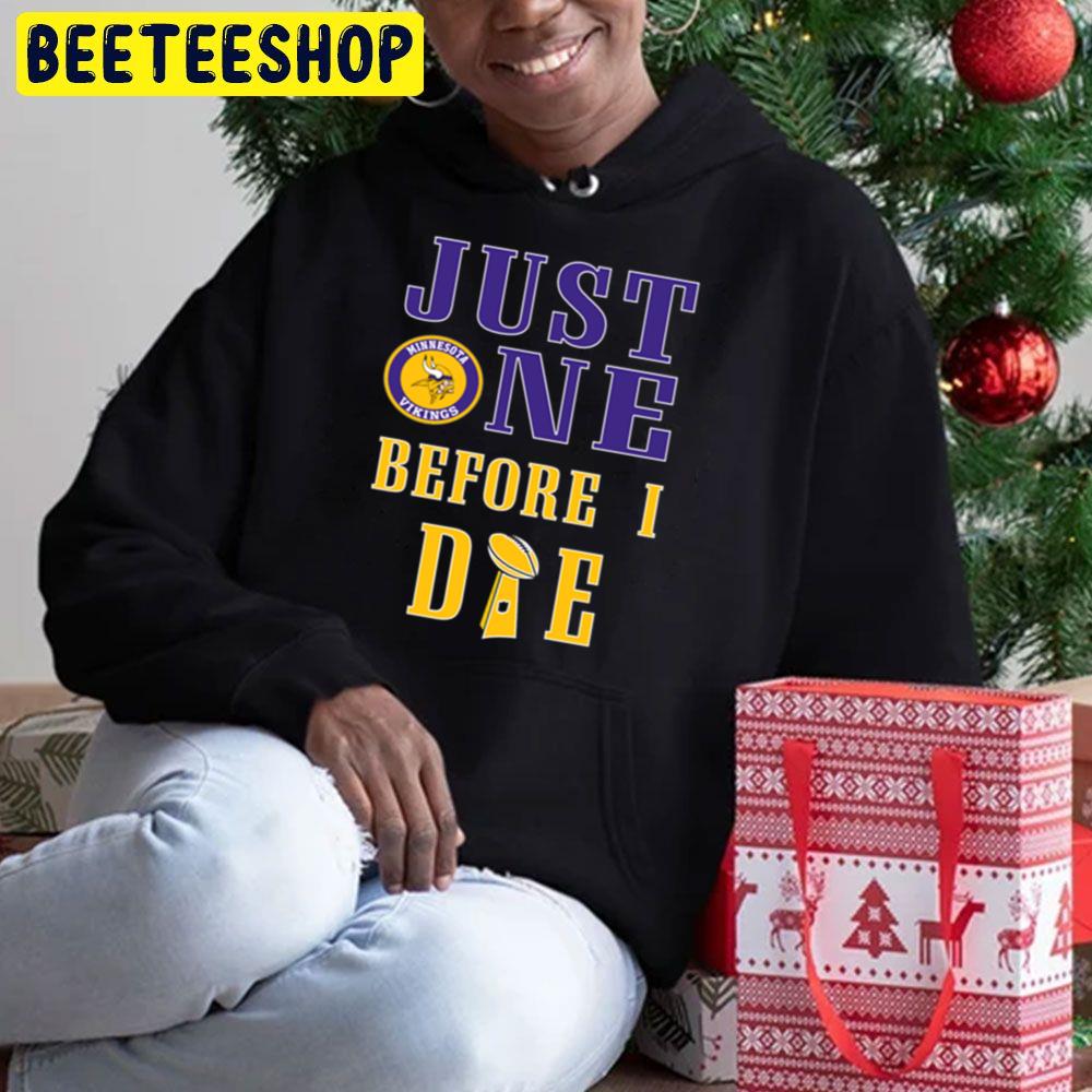 Just One Before I Die Minnesota Football Team Trending Unisex Hoodie Just One Before I Die Minnesota Football Team Trending Unisex Hoodie
