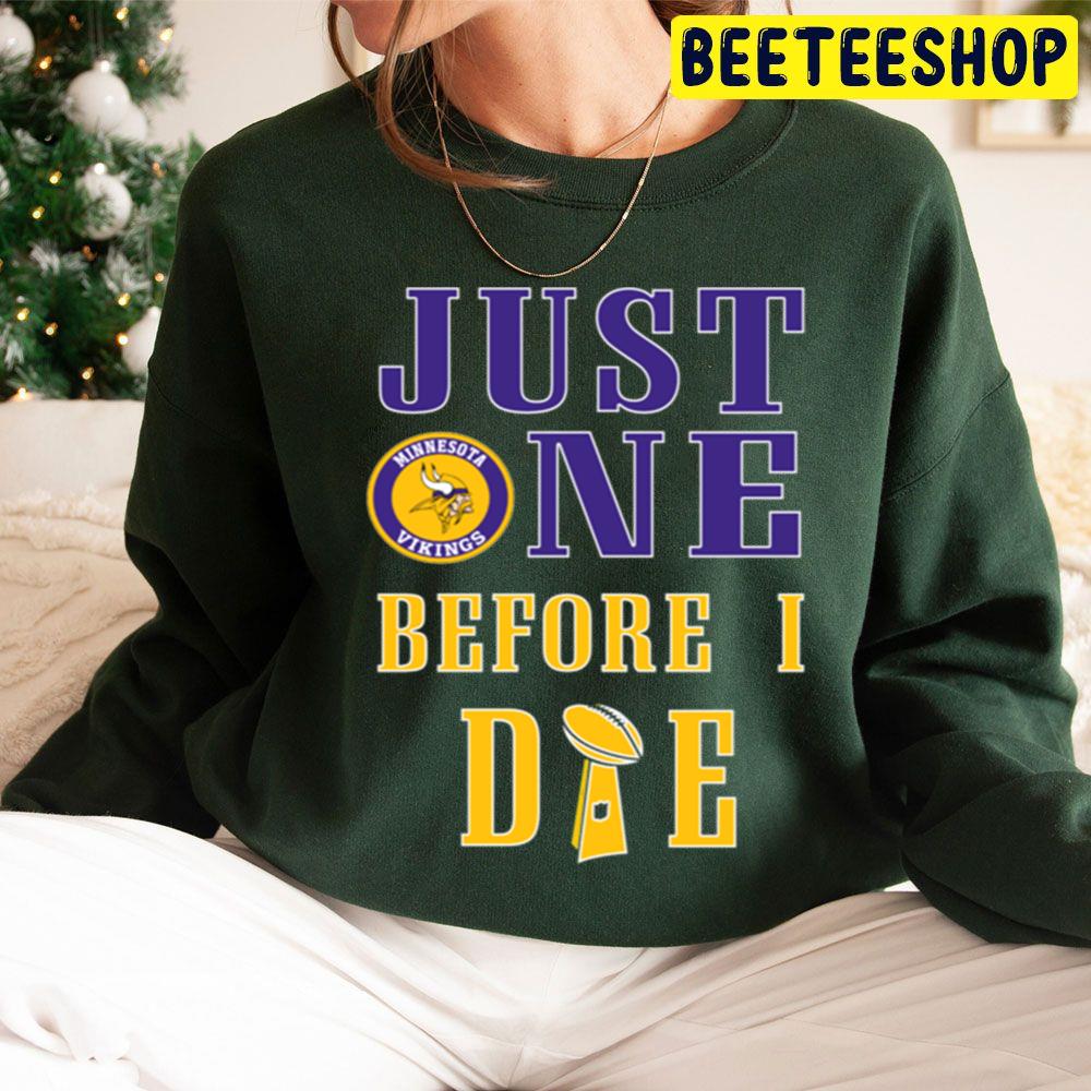 Just One Before I Die Minnesota Football Team Trending Unisex Hoodie Just One Before I Die Minnesota Football Team Trending Unisex Hoodie