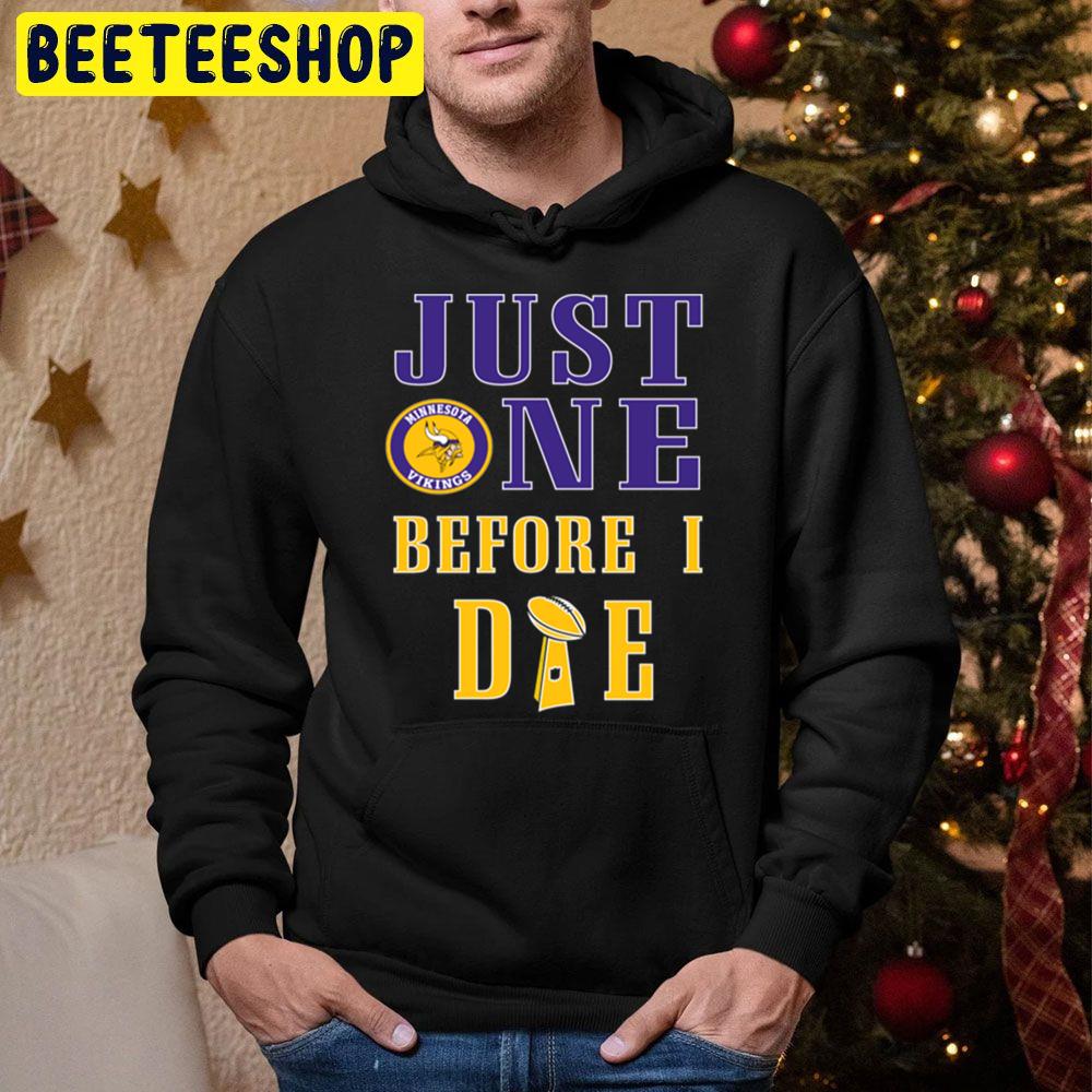 Just One Before I Die Minnesota Football Team Trending Unisex Hoodie Just One Before I Die Minnesota Football Team Trending Unisex Hoodie