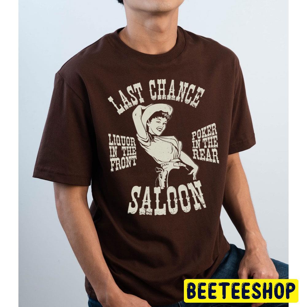 Last Chance Saloon Liquor In The Front Poker In The Rear Art Trending Unisex T Shirt Last Chance Saloon Liquor In The Front Poker In The Rear Art Trending Unisex T Shirt