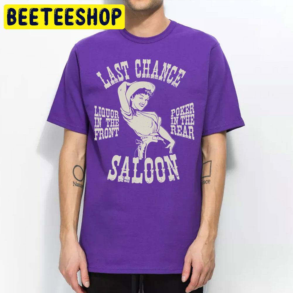 Last Chance Saloon Liquor In The Front Poker In The Rear Art Trending Unisex T Shirt Last Chance Saloon Liquor In The Front Poker In The Rear Art Trending Unisex T Shirt