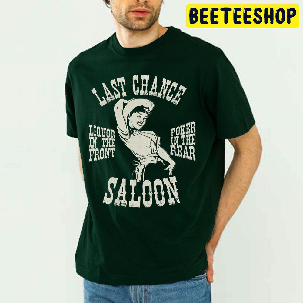 Last Chance Saloon Liquor In The Front Poker In The Rear Art Trending Unisex T Shirt Last Chance Saloon Liquor In The Front Poker In The Rear Art Trending Unisex T Shirt
