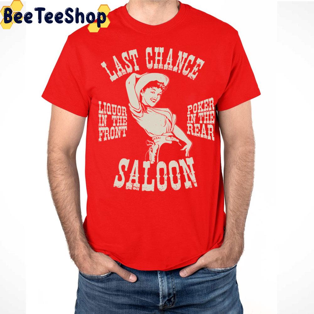 Last Chance Saloon Liquor In The Front Poker In The Rear Art Trending Unisex T Shirt Last Chance Saloon Liquor In The Front Poker In The Rear Art Trending Unisex T Shirt