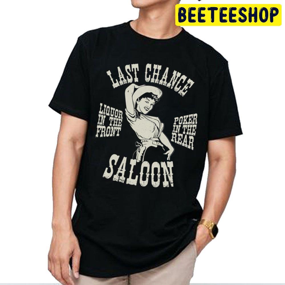 Last Chance Saloon Liquor In The Front Poker In The Rear Art Trending Unisex T Shirt Last Chance Saloon Liquor In The Front Poker In The Rear Art Trending Unisex T Shirt