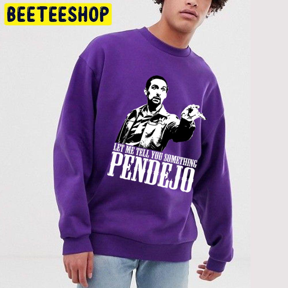 Let Me Tell You Something Pendejo Trending Unisex Sweatshirt Let Me Tell You Something Pendejo Trending Unisex Sweatshirt
