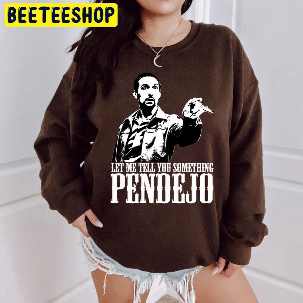 Let Me Tell You Something Pendejo Trending Unisex Sweatshirt Let Me Tell You Something Pendejo Trending Unisex Sweatshirt