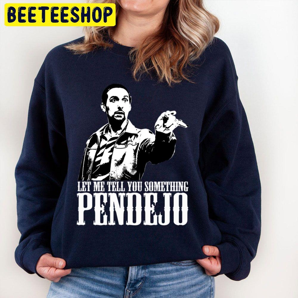 Let Me Tell You Something Pendejo Trending Unisex Sweatshirt Let Me Tell You Something Pendejo Trending Unisex Sweatshirt