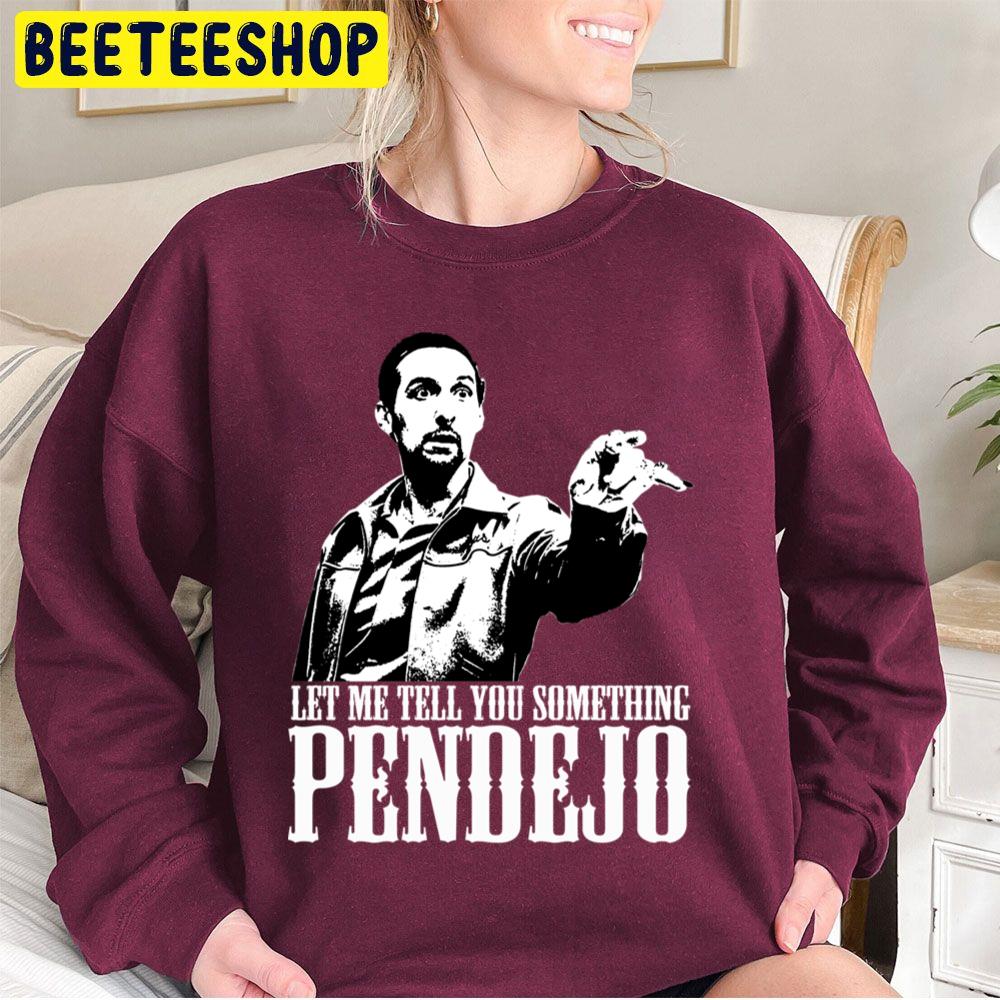 Let Me Tell You Something Pendejo Trending Unisex Sweatshirt Let Me Tell You Something Pendejo Trending Unisex Sweatshirt