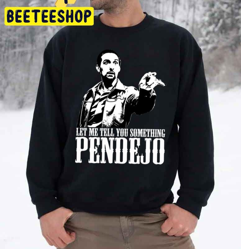 Let Me Tell You Something Pendejo Trending Unisex Sweatshirt Let Me Tell You Something Pendejo Trending Unisex Sweatshirt