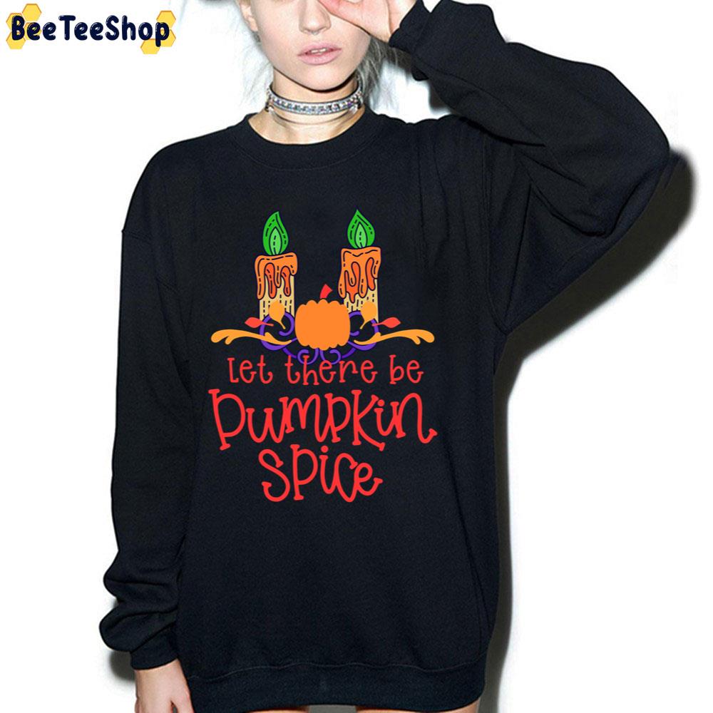 Let There Be Pumpkin Spice A Perfect Halloween Trending Unisex Sweatshirt Let There Be Pumpkin Spice A Perfect Halloween Trending Unisex Sweatshirt