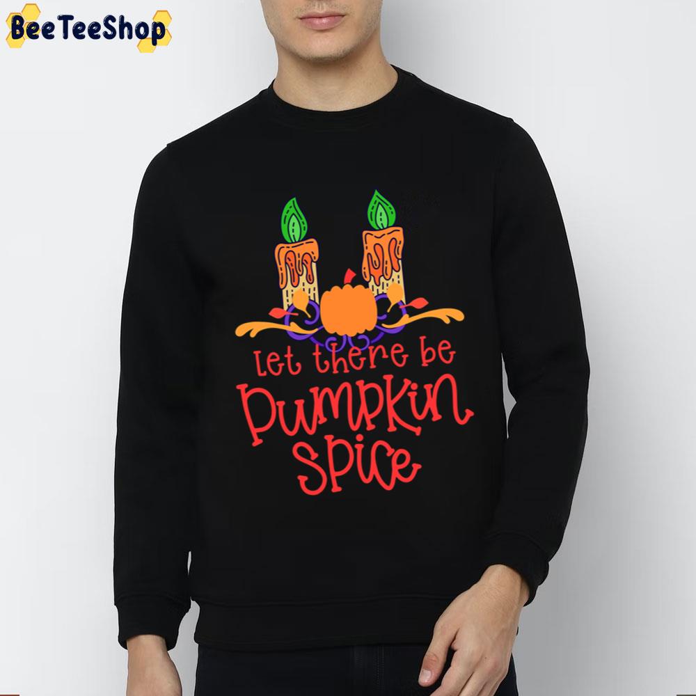 Let There Be Pumpkin Spice A Perfect Halloween Trending Unisex Sweatshirt Let There Be Pumpkin Spice A Perfect Halloween Trending Unisex Sweatshirt