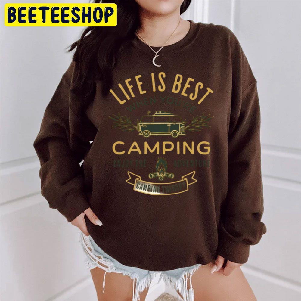 Life Is Best When You're Camping Trending Unisex Sweatshirt Life Is Best When You're Camping Trending Unisex Sweatshirt