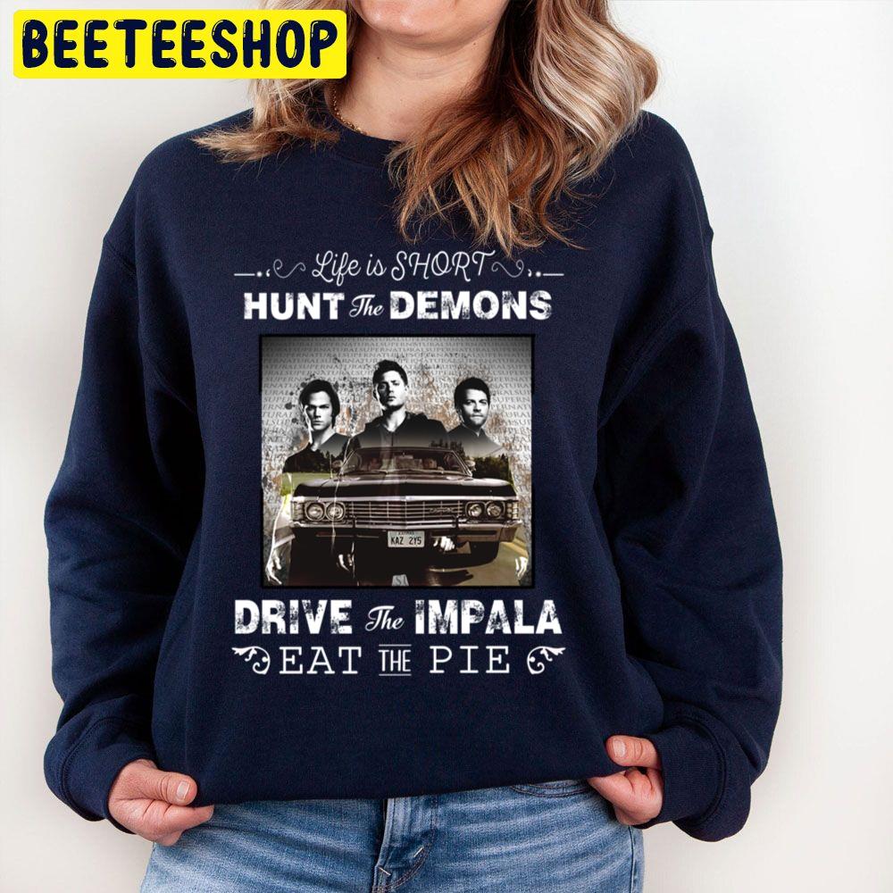Life Is Shirt Hunt The Demons Drive The Impala Eat The Pie Trending Unisex Sweatshirt Life Is Shirt Hunt The Demons Drive The Impala Eat The Pie Trending Unisex Sweatshirt