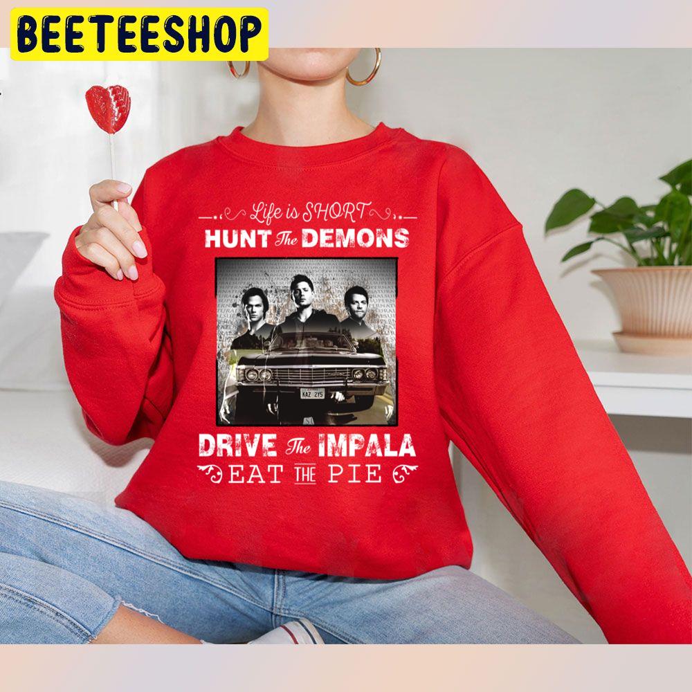 Life Is Shirt Hunt The Demons Drive The Impala Eat The Pie Trending Unisex Sweatshirt Life Is Shirt Hunt The Demons Drive The Impala Eat The Pie Trending Unisex Sweatshirt