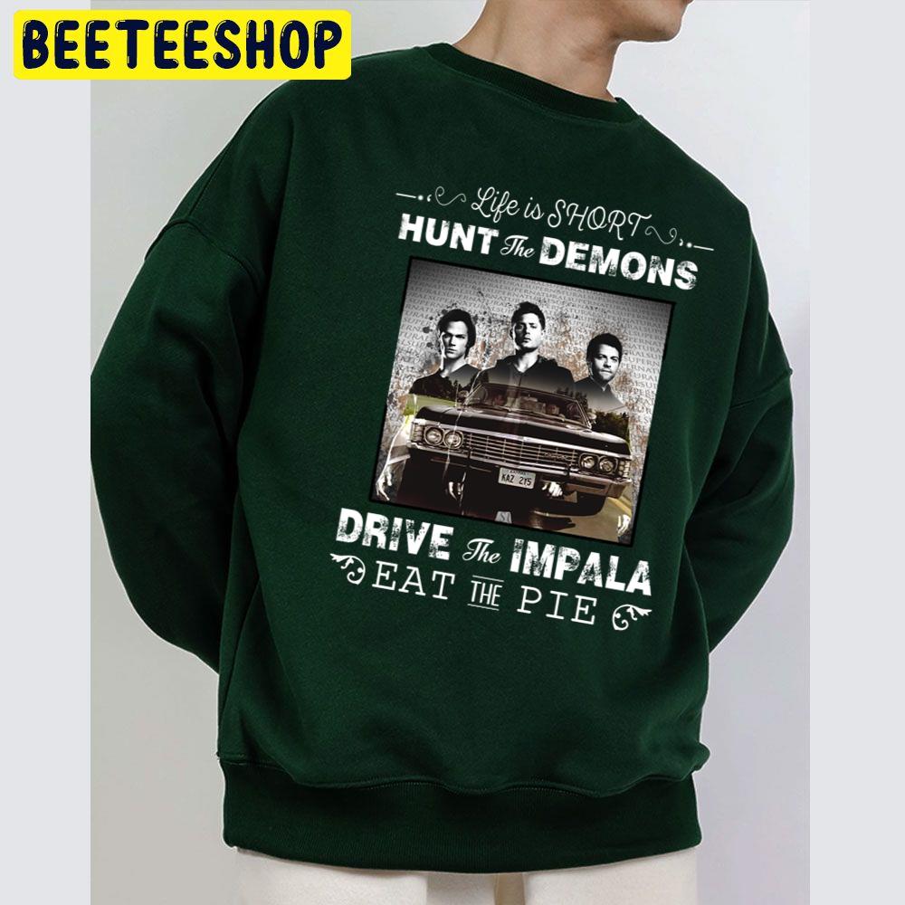 Life Is Shirt Hunt The Demons Drive The Impala Eat The Pie Trending Unisex Sweatshirt Life Is Shirt Hunt The Demons Drive The Impala Eat The Pie Trending Unisex Sweatshirt