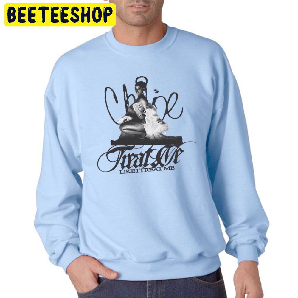 Like I Treat Me Chloe Bailey Trending Unisex Sweatshirt Like I Treat Me Chloe Bailey Trending Unisex Sweatshirt