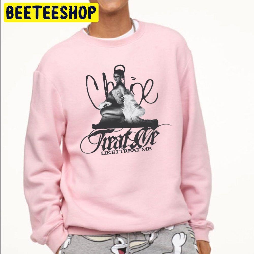 Like I Treat Me Chloe Bailey Trending Unisex Sweatshirt Like I Treat Me Chloe Bailey Trending Unisex Sweatshirt