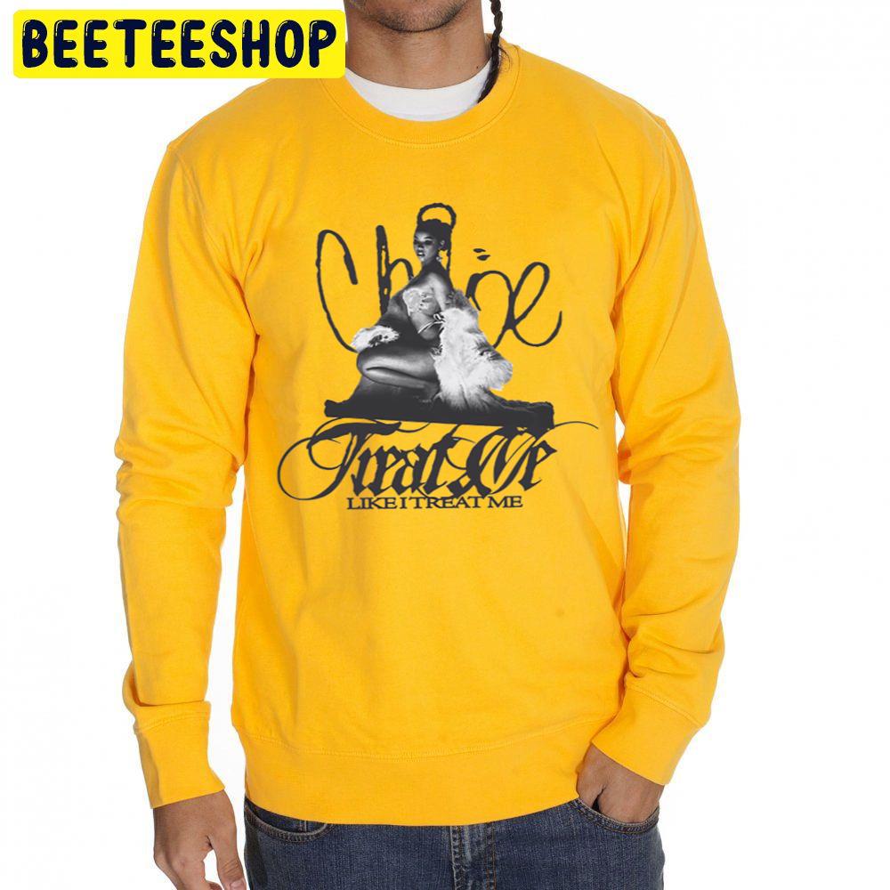 Like I Treat Me Chloe Bailey Trending Unisex Sweatshirt Like I Treat Me Chloe Bailey Trending Unisex Sweatshirt