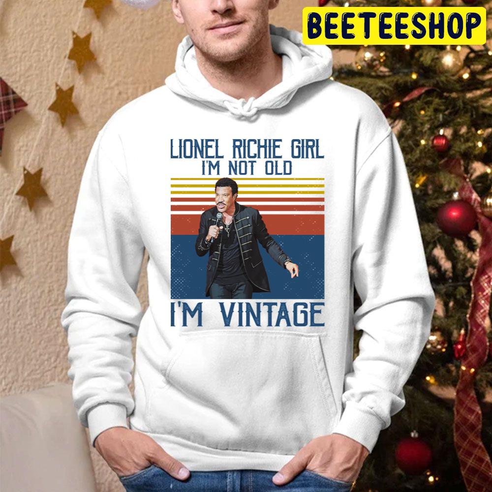 Lionel Richie Girl I'm Not Old I'm Vintage Trending Unisex Hoodie Lionel Richie Girl I'm Not Old I'm Vintage Trending Unisex Hoodie