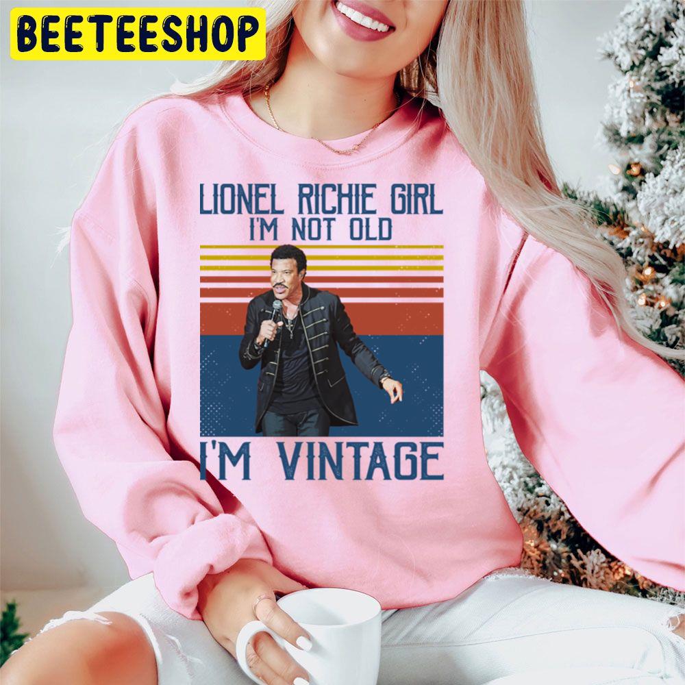 Lionel Richie Girl I'm Not Old I'm Vintage Trending Unisex Hoodie Lionel Richie Girl I'm Not Old I'm Vintage Trending Unisex Hoodie